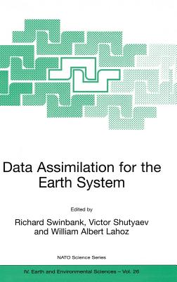 Data Assimilation for the Earth System - Swinbank, Richard (Editor), and Shutyaev, Victor (Editor), and Lahoz, William Albert (Editor)