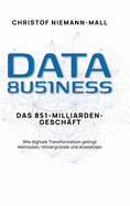 Data Business: Das 851-Milliarden-Geschft: Wie digitale Transformation gelingt. Methoden, Hintergrnde und Anekdoten