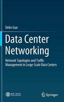 Data Center Networking: Network Topologies and Traffic Management in Large-Scale Data Centers - Guo, Deke