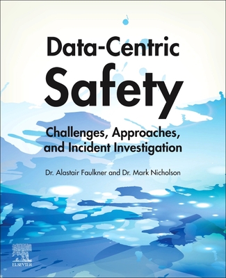 Data-Centric Safety: Challenges, Approaches, and Incident Investigation - Faulkner, Alastair, and Nicholson, Mark