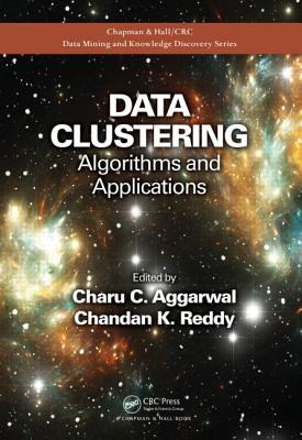 Data Clustering: Algorithms and Applications - Aggarwal, Charu C (Editor), and Reddy, Chandan K (Editor)