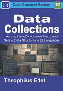 Data Collections: Arrays, Lists, Dictionaries/Maps, and Sets of Data Structures in 22 Languages