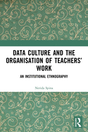 Data Culture and the Organisation of Teachers' Work: An Institutional Ethnography