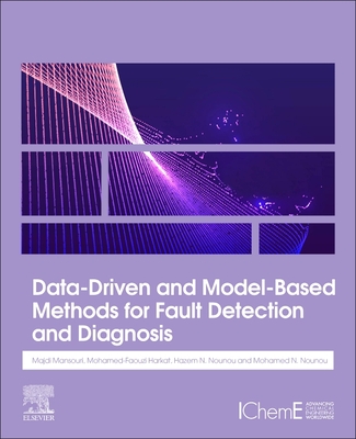 Data-Driven and Model-Based Methods for Fault Detection and Diagnosis - Mansouri, Majdi, and Harkat, Mohamed Faouzi, and Nounou, Hazem N.
