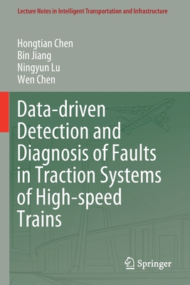 Data-Driven Detection and Diagnosis of Faults in Traction Systems of High-Speed Trains - Chen, Hongtian, and Jiang, Bin, and Lu, Ningyun