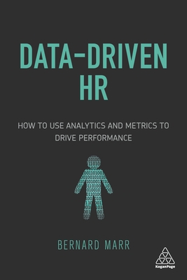 Data-Driven HR: How to Use Analytics and Metrics to Drive Performance - Marr, Bernard