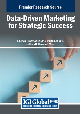 Data-Driven Marketing for Strategic Success - Rosrio, Albrico Travassos (Editor), and Cruz, Rui Nunes (Editor), and Moniz, Luis Bettencourt (Editor)