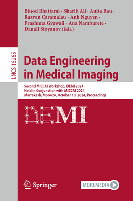 Data Engineering in Medical Imaging: Second MICCAI Workshop, DEMI 2024, Held in Conjunction with MICCAI 2024, Marrakesh, Morocco, October 10, 2024, Proceedings - Bhattarai, Binod (Editor), and Ali, Sharib (Editor), and Rau, Anita (Editor)