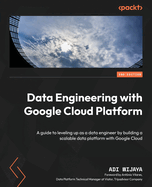 Data Engineering with Google Cloud Platform: A guide to leveling up as a data engineer by building a scalable data platform with Google Cloud