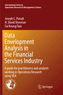 Data Envelopment Analysis in the Financial Services Industry: A Guide for Practitioners and Analysts Working in Operations Research Using Dea