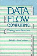 Data Flow Computing: Theory and Practice - Sharp, John A. (Editor)