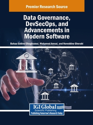 Data Governance, DevSecOps, and Advancements in Modern Software - Elbaghazaoui, Bahaa Eddine (Editor), and Amnai, Mohamed (Editor), and Gherabi, Noreddine (Editor)