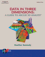 Data in Three Dimensions: A Guide to ARCGIS 3D Analyst