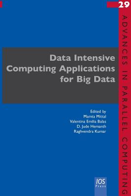 Data Intensive Computing Applications for Big Data - Mittal, Mamta (Editor), and Balas, Valentina Emilia (Editor), and Hemanth, D Jude (Editor)