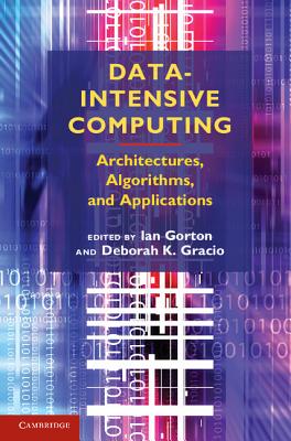 Data-Intensive Computing - Gorton, Ian, Dr. (Editor), and Gracio, Deborah K (Editor)