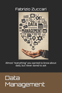 Data Management: Almost "everything" you wanted to know about data, but never dared to ask