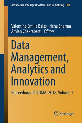 Data Management, Analytics and Innovation: Proceedings of ICDMAI 2018, Volume 1 - Balas, Valentina Emilia (Editor), and Sharma, Neha (Editor), and Chakrabarti, Amlan (Editor)