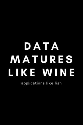 Data Matures Like Wine Applications Like Fish: Funny Big Data Dot Grid Notebook Gift Idea For Data Science Nerd, Analyst, Engineer - 120 Pages (6" x 9") Hilarious Gag Present - Notebooks, Occupational