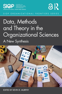 Data, Methods and Theory in the Organizational Sciences: A New Synthesis - Murphy, Kevin R (Editor)