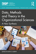Data, Methods and Theory in the Organizational Sciences: A New Synthesis