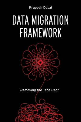 Data Migration Framework: Removing the Tech Debt - Desai, Krupesh