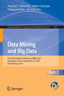 Data Mining and Big Data: 6th International Conference, DMBD 2021, Guangzhou, China, October 20-22, 2021, Proceedings, Part II - Tan, Ying (Editor), and Shi, Yuhui (Editor), and Zomaya, Albert (Editor)