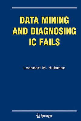 Data Mining and Diagnosing IC Fails - Huisman, Leendert M.