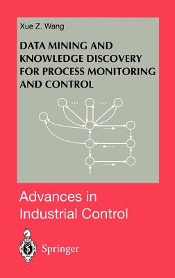 Data Mining and Knowledge Discovery for Process Monitoring and Control - Wang, Xue Z
