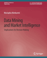 Data Mining and Market Intelligence: Implications for Decision Making