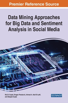 Data Mining Approaches for Big Data and Sentiment Analysis in Social Media - Gupta, Brij B (Editor), and Perakovic, Dragan (Editor), and Abd El-Latif, Ahmed A (Editor)