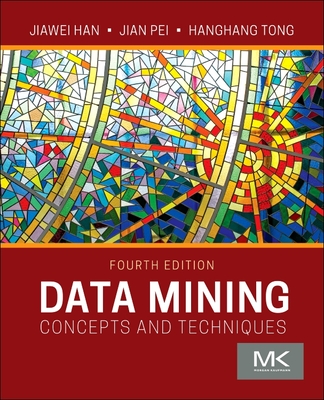 Data Mining: Concepts and Techniques - Han, Jiawei, and Pei, Jian, and Tong, Hanghang