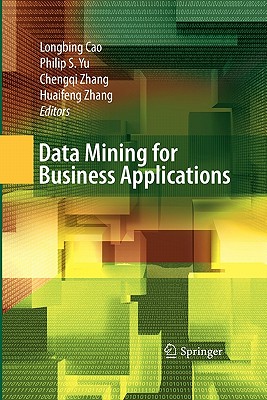 Data Mining for Business Applications - Cao, Longbing (Editor), and Yu, Philip S. (Editor), and Zhang, Chengqi (Editor)