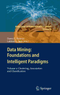 Data Mining: Foundations and Intelligent Paradigms: Volume 1:  Clustering, Association and Classification