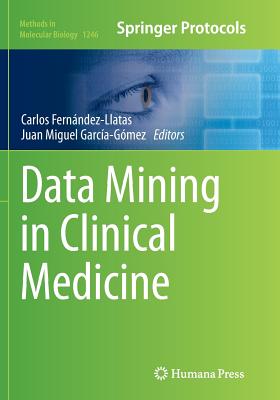 Data Mining in Clinical Medicine - Fernndez-Llatas, Carlos (Editor), and Garca-Gmez, Juan Miguel (Editor)