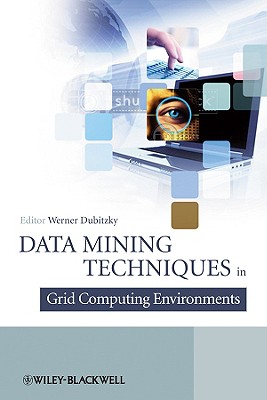 Data Mining Techniques in Grid Computing Environments - Dubitzky, Werner (Editor)