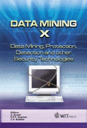 Data Mining X: Data Mining, Protection, Detection and Other Security Technologies