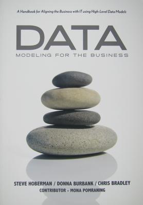 Data Modeling for the Business: A Handbook for Aligning the Business with IT using High-Level Data Models - Hoberman, Steve, and Burbank, Donna, and Chris, Bradley