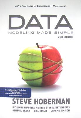Data Modeling Made Simple: A Practical Guide for Business & IT Professionals: 2nd Edition - Hoberman, Steve