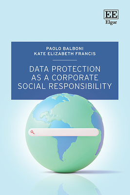 Data Protection as a Corporate Social Responsibility - Balboni, Paolo, and Francis, Kate