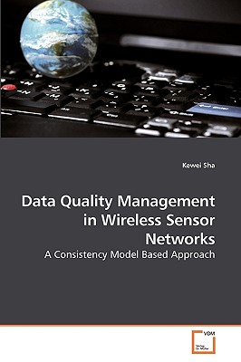 Data Quality Management in Wireless Sensor Networks - Sha, Kewei