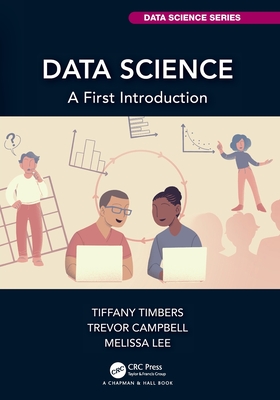 Data Science: A First Introduction - Timbers, Tiffany, and Campbell, Trevor, and Lee, Melissa