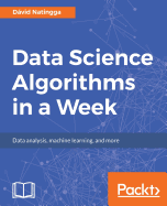 Data Science Algorithms in a Week: Top 7 algorithms for computing, data analysis, and machine learning