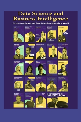 Data Science and Business Intelligence: Advice from important Data Scientists around the World - Siegel, Eric, and Inmon, W H, and Sterne, Jim