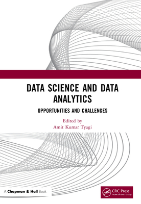 Data Science and Data Analytics: Opportunities and Challenges - Tyagi, Amit Kumar (Editor)