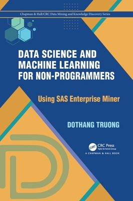 Data Science and Machine Learning for Non-Programmers: Using SAS Enterprise Miner - Truong, Dothang