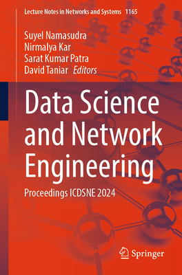 Data Science and Network Engineering: Proceedings ICDSNE 2024 - Namasudra, Suyel (Editor), and Kar, Nirmalya (Editor), and Patra, Sarat Kumar (Editor)