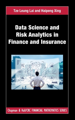 Data Science and Risk Analytics in Finance and Insurance - Lai, Tze Leung, and Xing, Haipeng