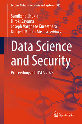 Data Science and Security: Proceedings of IDSCS 2023 - Shukla, Samiksha (Editor), and Sayama, Hiroki (Editor), and Kureethara, Joseph Varghese (Editor)