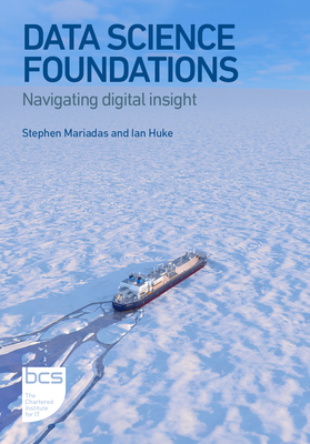 Data Science Foundations: Navigating Digital Insight - Mariadas, Stephen, and Huke, Ian