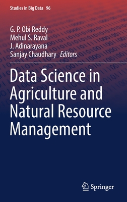 Data Science in Agriculture and Natural Resource Management - Reddy, G P Obi (Editor), and Raval, Mehul S (Editor), and Adinarayana, J (Editor)